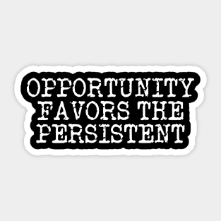 Opportunity Favors The Persistent Sticker